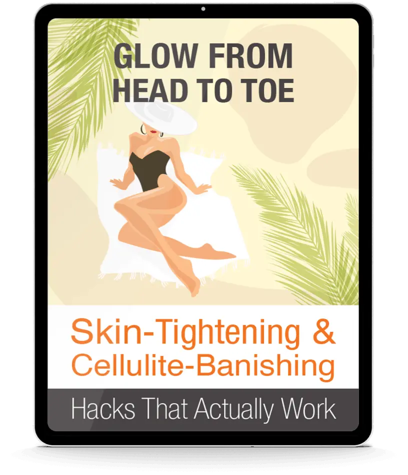 FREE BONUS #1 Glow From Head To Toe – Cellulite-Free, Tightened Skin